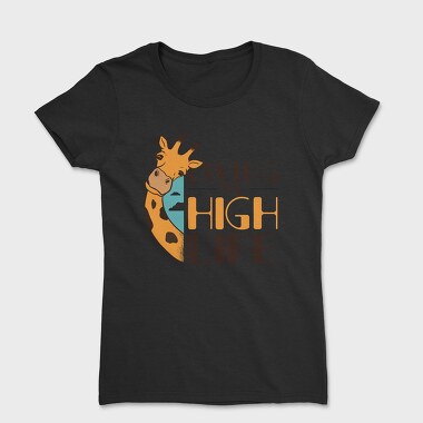 Funny Giraffe Quote High Life, Tricou Femei